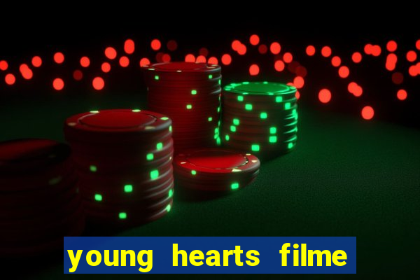 young hearts filme completo dublado